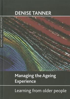 Managing the Ageing Experience: Learning from Older People