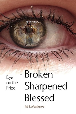 Broken/Sharpened/blessed: Eye on the Prize