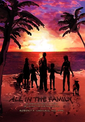 All in the Family: An American Family’s Story of Loving Life and Having Fun