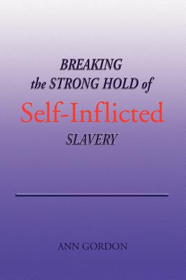 Breaking the Strong Hold of Self-inflicted Slavery