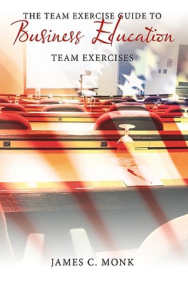 The Team Exercise Guide to Business Education: Team Exercises