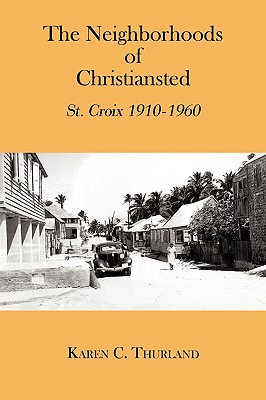 The Neighborhoods of Christiansted: St. Croix 1910-1960