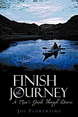 Finish the Journey: A Man’s Guide Through Divorce