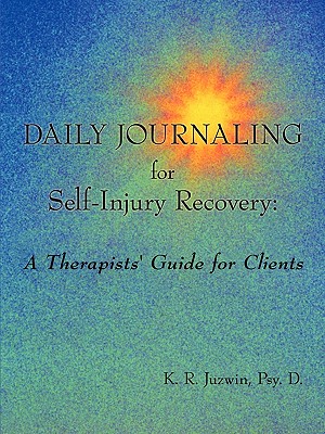 Daily Journaling for Self-injury Recovery: A Therapists’ Guide for Clients