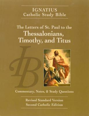 The Ignatius Catholic Study Bible: The Letters of Saint Paul to the Thessalonians, Timothy and Titus: Rives Standard Version, Se
