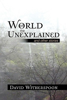 World of the Unexplained: And Other Stories