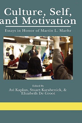Culture, Self, And Motivation: Essays in Honor of Martin L. Maehr