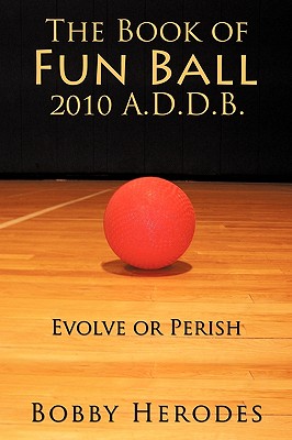 The Book of Fun Ball 2010 A. D .d. B.: Evolve or Perish