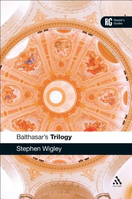 Balthasar’s Trilogy: A Reader’s Guide