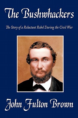 The Bushwhackers: The Story of a Reluctant Rebel During the Civil War