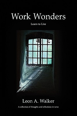 Work Wonders: Learn to Live, a Collection of Thoughts and Reflections in Verse