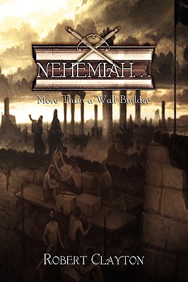 Nehemiah: More Than a Wall Builder