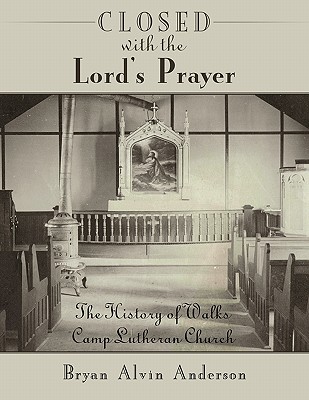 Closed With the Lord’s Prayer: The History of Walks Camp Lutheran Church