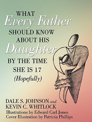 What Every Father Should Know About His Daughter by the Time She Is 17 Hopefully