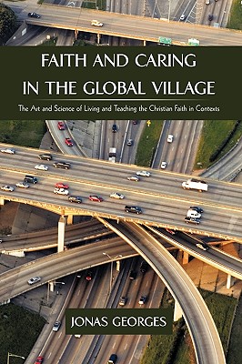 Faith and Caring in the Global Village: The Art and Science of Living and Teaching the Christian Faith in Contexts