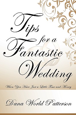 Tips for a Fantastic Wedding: When You Have Just a Little Time and Money