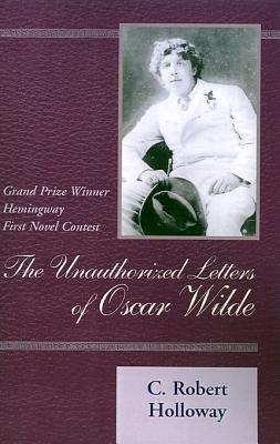 The Unauthorized Letters of Oscar Wilde: A Novel