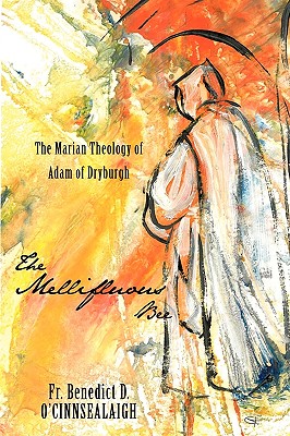 The Mellifluous Bee: The Marian Theology of Adam of Dryburgh