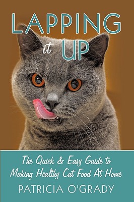 Lapping It Up: The Quick & Easy Guide to Making Healthy Cat Food at Home