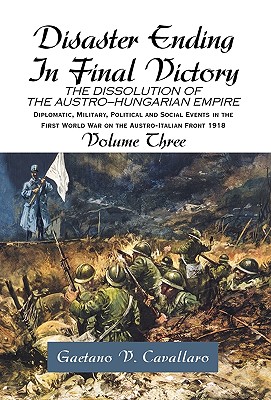 Disaster Ending in Final Victory: The Dissolution of the Austro-hungarian Empire