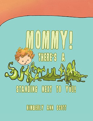 Mommy! There’s a Snot Man Standing Next to You!