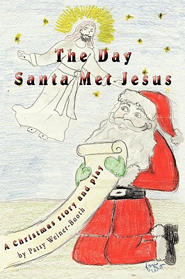 The Day Santa Met Jesus: A Christmas Story and Play