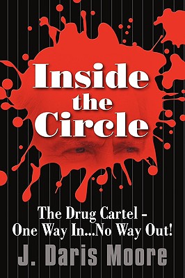 Inside the Circle: The Drug Cartel - One Way In...no Way Out!