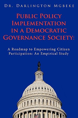 Public Policy Implementation in a Democratic Governance Society: A Roadmap to Empowering Citizen Participation: an Empirical Stu