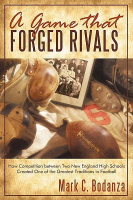 A Game That Forged Rivals: How Competition Between Two New England High Schools Created One of the Greatest Traditions in Footba