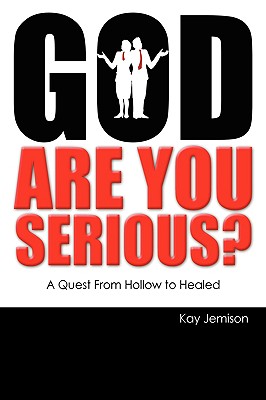 God, Are You Serious?: A Quest from Hollow to Healed