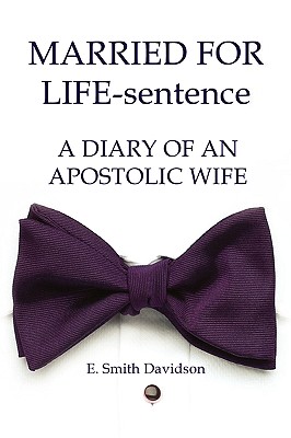 Married for Life-sentence: A Diary of an Apostolic Wife