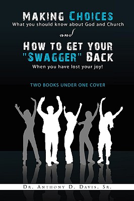 Making Choices: What You Should Know About God and Church & How to Get Your Swagger Back When You Have Lost Your Joy: Two Books