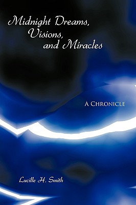 Midnight Dreams, Visions, and Miracles: A Chronicle