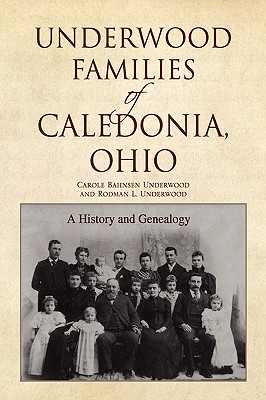 Underwood Families of Caledonia, Ohio: A History and Genealogy