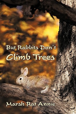 But Rabbits Don’t Climb Trees