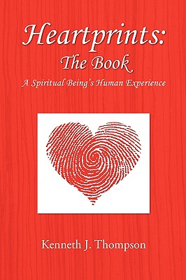 Heartprints: The Book, a Spiritual Being’s Human Experience