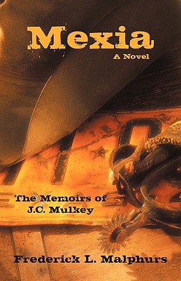 Mexia: The Memoirs of J.c. Mulkey: a Novel