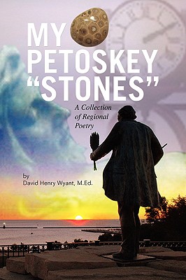 My Petoskey Stones: A Collection of Regional Poetry