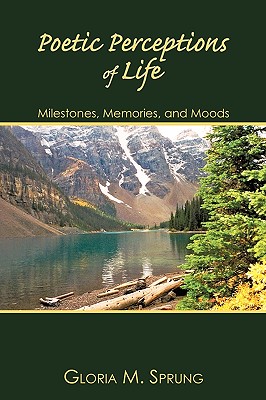 Poetic Perceptions of Life: Milestones, Memories, and Moods