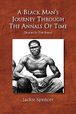 A Black Man’s Journey Through the Annals of Time: Blacks in the Bible