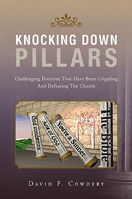 Knocking Down Pillars: Challenging Doctrine That Have Been Crippling and Defeating the Church