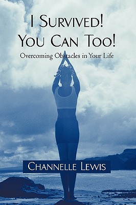I Survived! You Can Too!: Overcoming Obstacles in Your Life