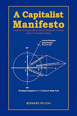 A Capitalist Manifesto: Analysis of Causes and a Cure for Economic Failures of the Twentieth Century