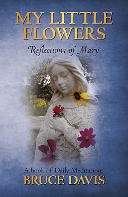 My Little Flowers: Reflections of Mary, a Book of Daily Meditations