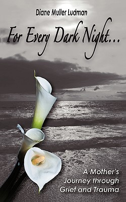 For Every Dark Night . . . a Mother’s Journey Through Grief and Trauma