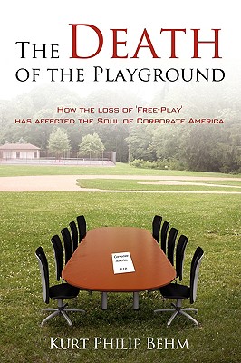 The Death of the Playground: How the Loss of ’free-play’ Has Affected the Soul of Corporate America