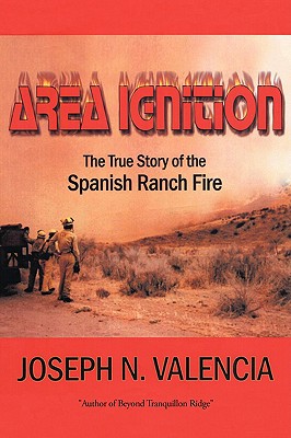 Area Ignition: The True Story of the Spanish Ranch Fire