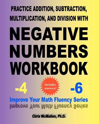 Practice Addition, Subtraction, Multiplication, and Division With Negative Numbers Workbook: Improve Your Math Fluency Series