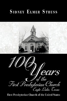 100 Years of the First Presbyterian Church, Eagle Lake, Texas: First Presbyterian Church of the United States