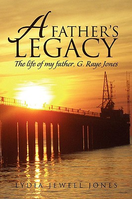 A Father’s Legacy: The Life of My Father, Raye Jones